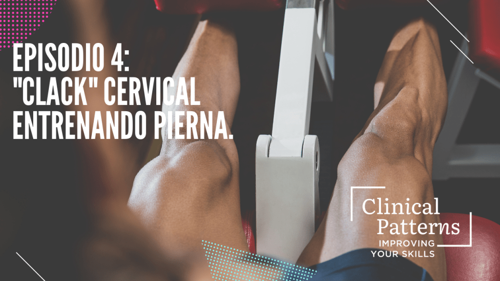 T1 E04. Caso clínico: Dolor cervical al entrenar&nbsp;piernas!