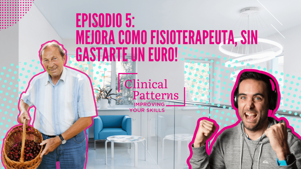 T1 E05. Cómo mejorar como fisioterapeuta sin invertir un euro en&nbsp;formación.