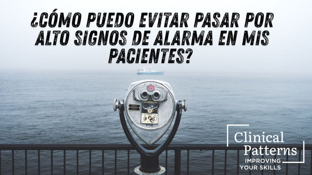 ¿Cómo puedo evitar pasar por alto signos de alarma en mis pacientes?